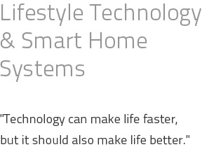 Lifestyle Technology & Smart Home Systems